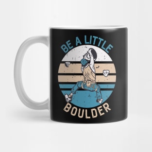 Be A Little Boulder, Climbing Bouldering Hiking Gift Mug